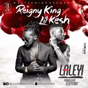 Reigny King - Laleyi Ft Lil Kesh